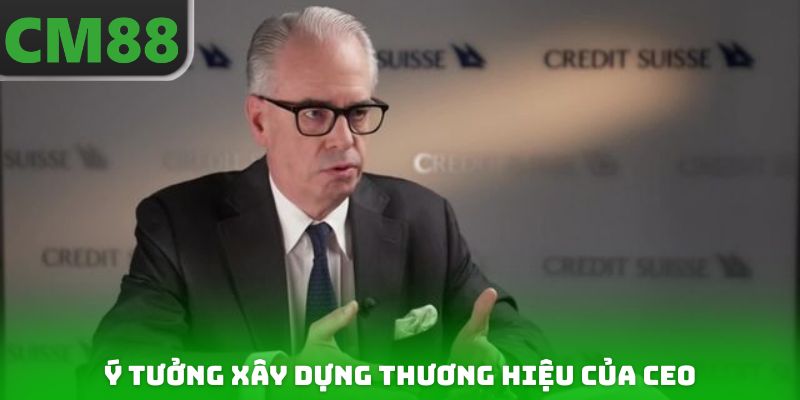 Ý tưởng xây dựng thương hiệu của CEO Huỳnh Uy Dũng